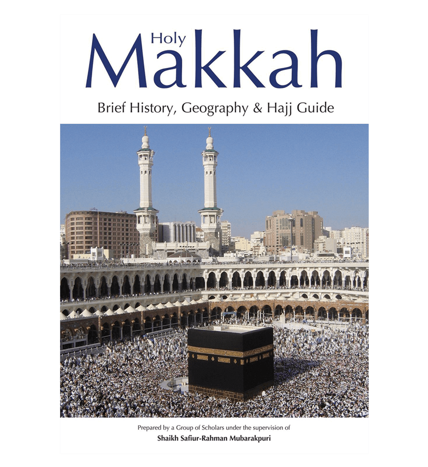 La Sainte Mecque (Bref historique, géographie et guide du Hajj) par le cheikh Safiur Rahman Mubarakpuri