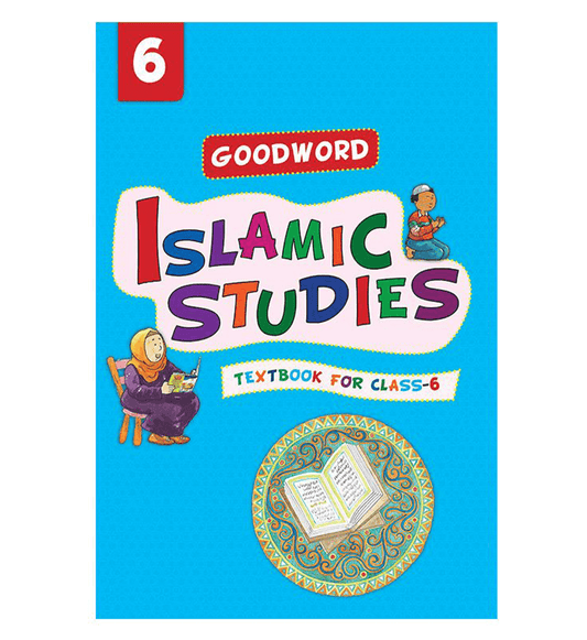 Goodword Islamic Studies Textbook for Class 6 | Islamic Learning for Students