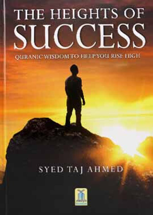The Heights of Success by Syed Taj Ahmed bysyed Taj Ahmed