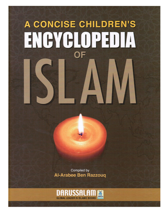 A Concise Children's Encyclopedia of Islam By Al- Arabee Ben Razzouq