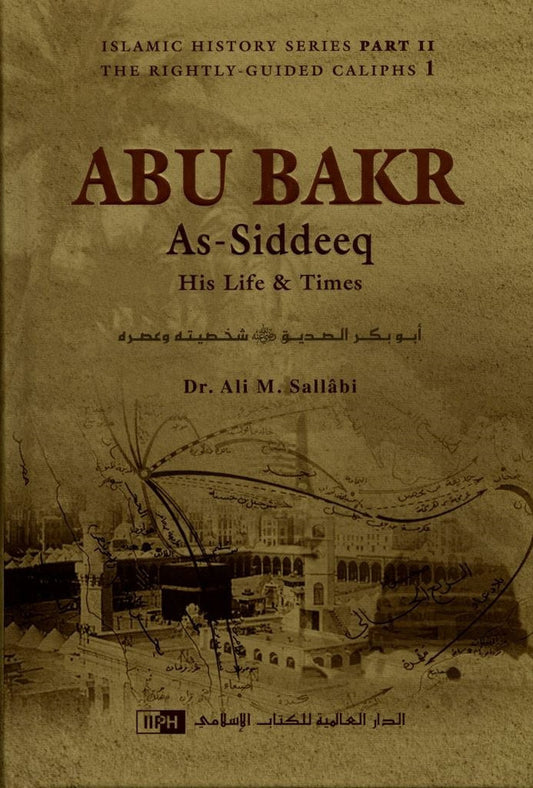 Abu Bakr As-Siddeeq : His Life & Times by Ali Muhammad Sallabi, Ph.D.