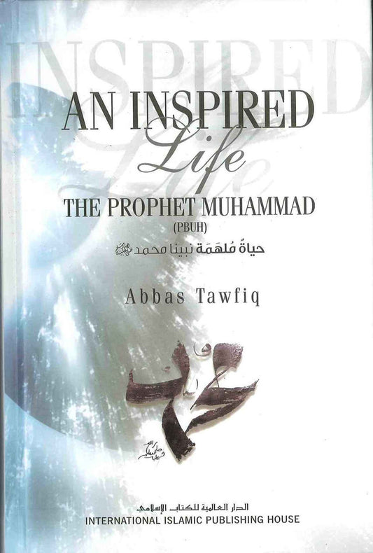 An Inspired Life_The Prophet Muhammad صلی الله علیه وآله وسلم