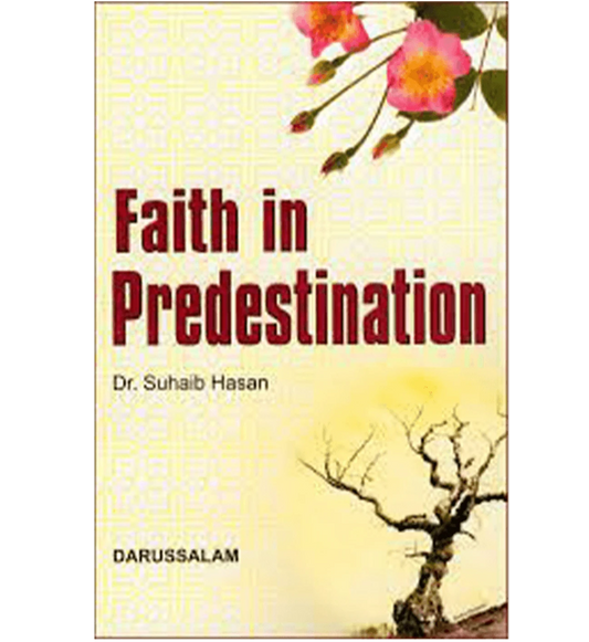 Faith in predestination By Dr Suhaib Hasan