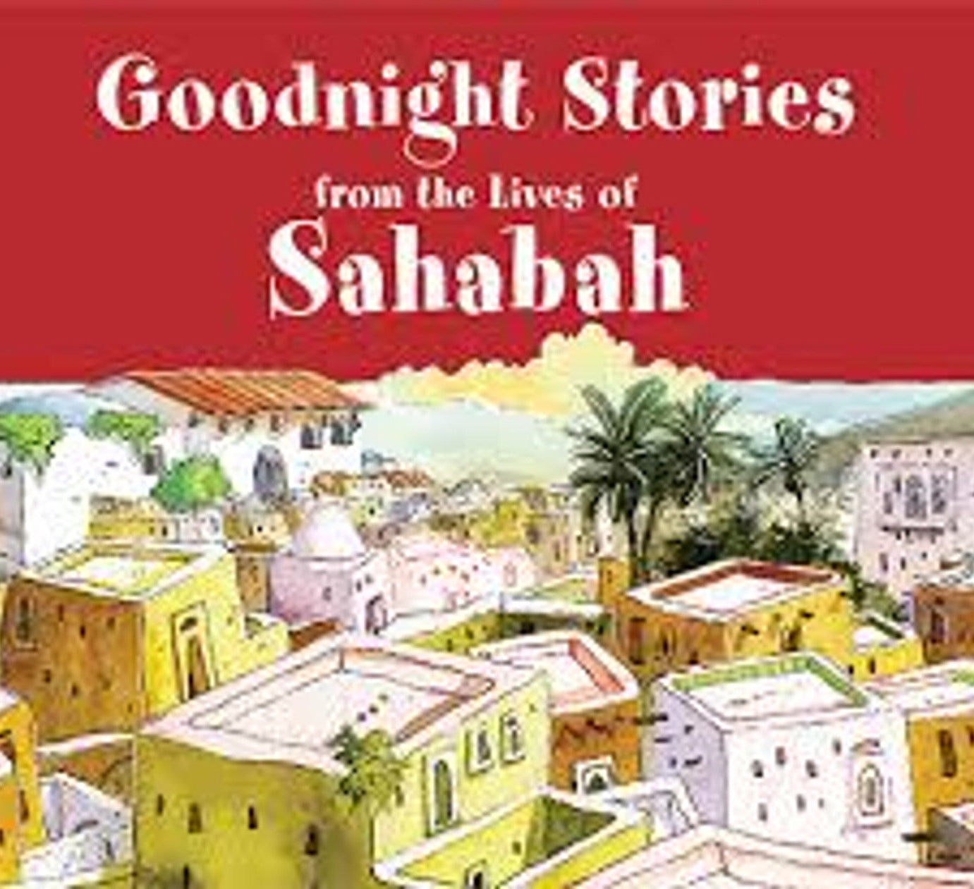 Goodnight Stories from the Lives of Sahabah by Saniyasnain Khan | Bedtime Sahabah Tales