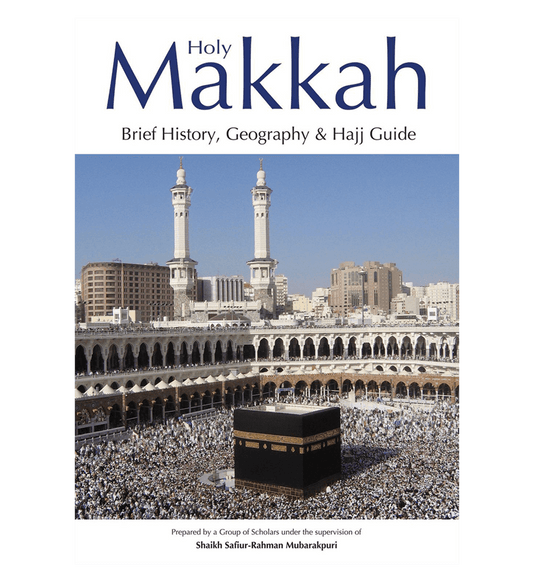 La Sainte Mecque (Bref historique, géographie et guide du Hajj) par le cheikh Safiur Rahman Mubarakpuri
