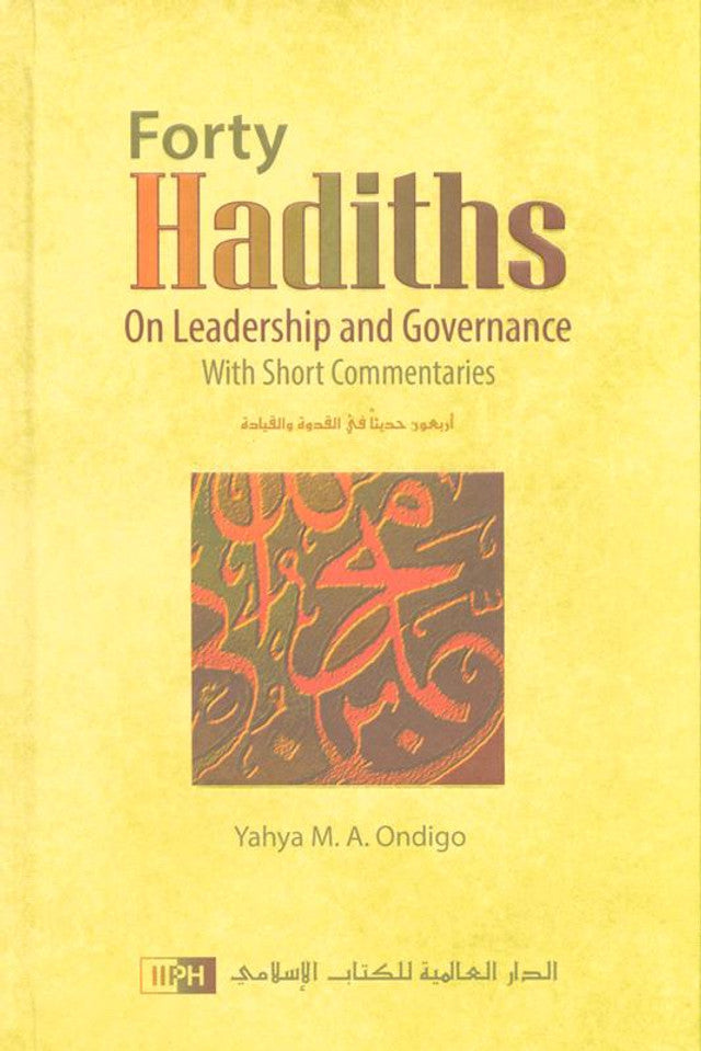 Forty Hadiths On Leadership And Governance by Yahya M. A. Ondigo