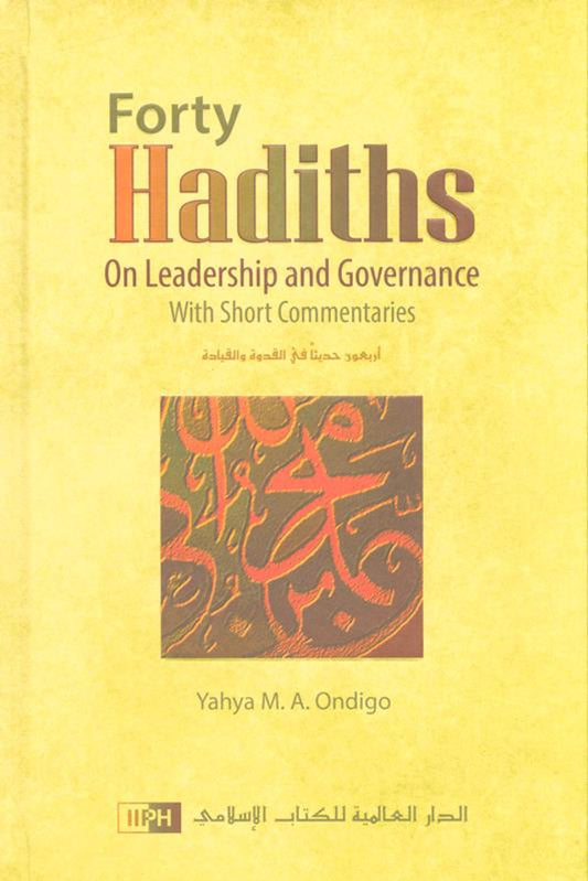 Forty Hadiths On Leadership And Governance by Yahya M. A. Ondigo