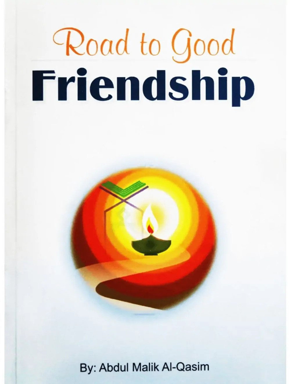 Road to Good Friendship by Abdul Malik Al Qasim