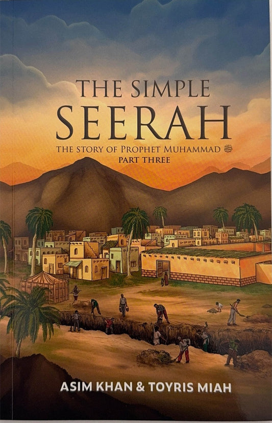 The Simple Seerah – Part 3: Life of Prophet Muhammad ﷺ (Madinah, Badr & Uhud)