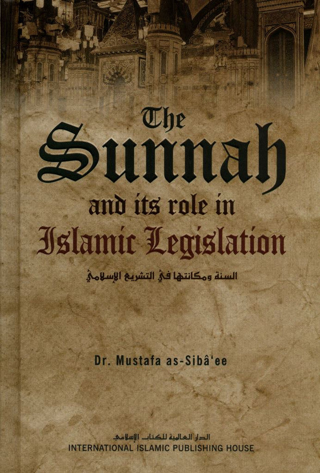 The Sunnah & Its Role In Islamic Legislation by Shaykh as-Siba’ee