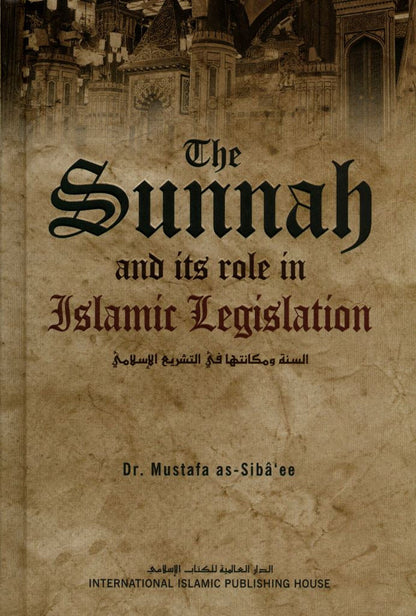 The Sunnah & Its Role In Islamic Legislation by Shaykh as-Siba’ee