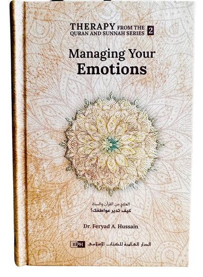 Managing Your Emotions (Therapy from Quran and Sunnah-2) by  Dr Feryad A Hussain
