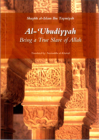 Al-Ubudiyyah: Being a True Slave of ALLAH By Ibn Taymiyah