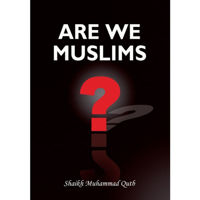 Sommes-nous musulmans ? par Cheikh Muhammad Qutb