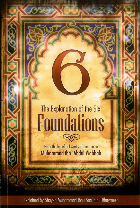 The Explanation of the Six Foundations – Islamic Aqeedah Guide -Softcover