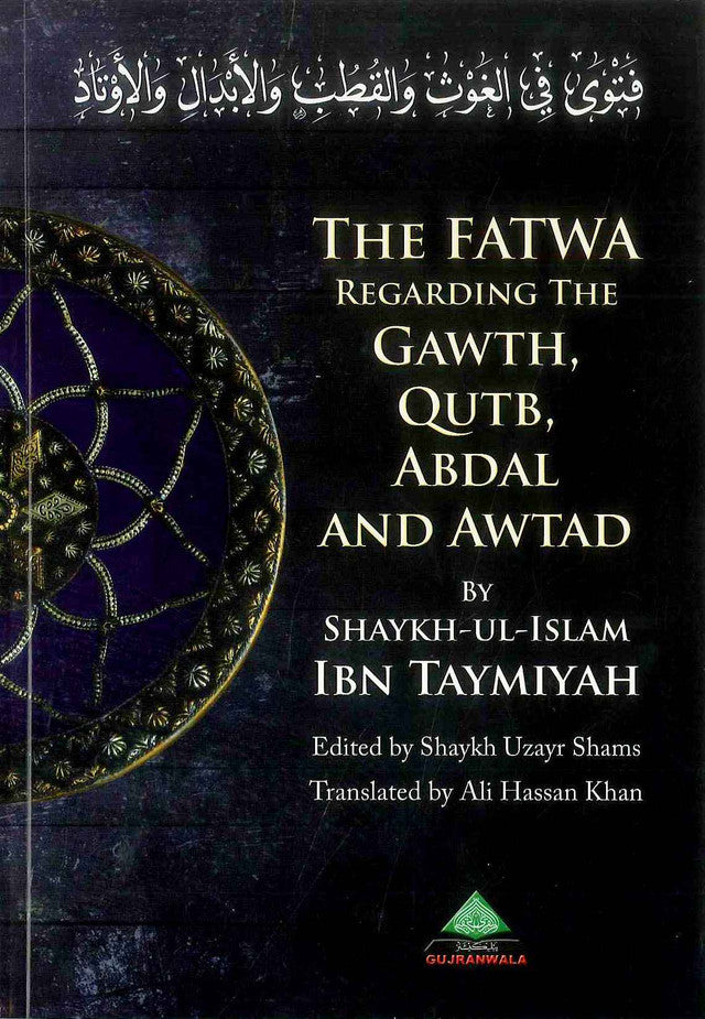 The Fatawa Regarding the Ghawth, Qutb, Abdal & Awtad – Ibn Taymiyyah’s Landmark Doctrine Refutation