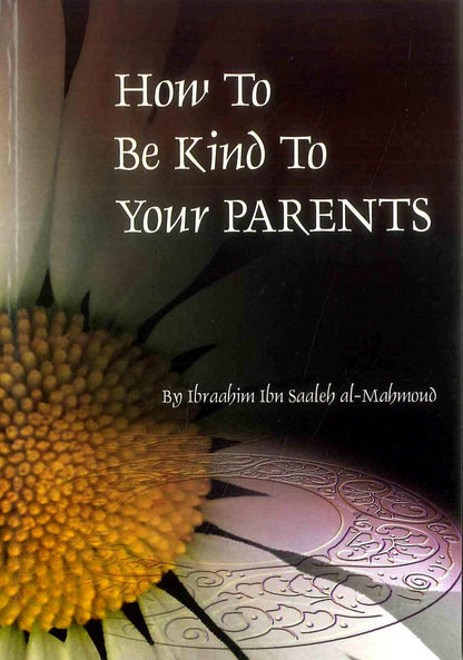 How to Be Kind To Your Parents by Ibraahim ibn saaleh al-mahmud
