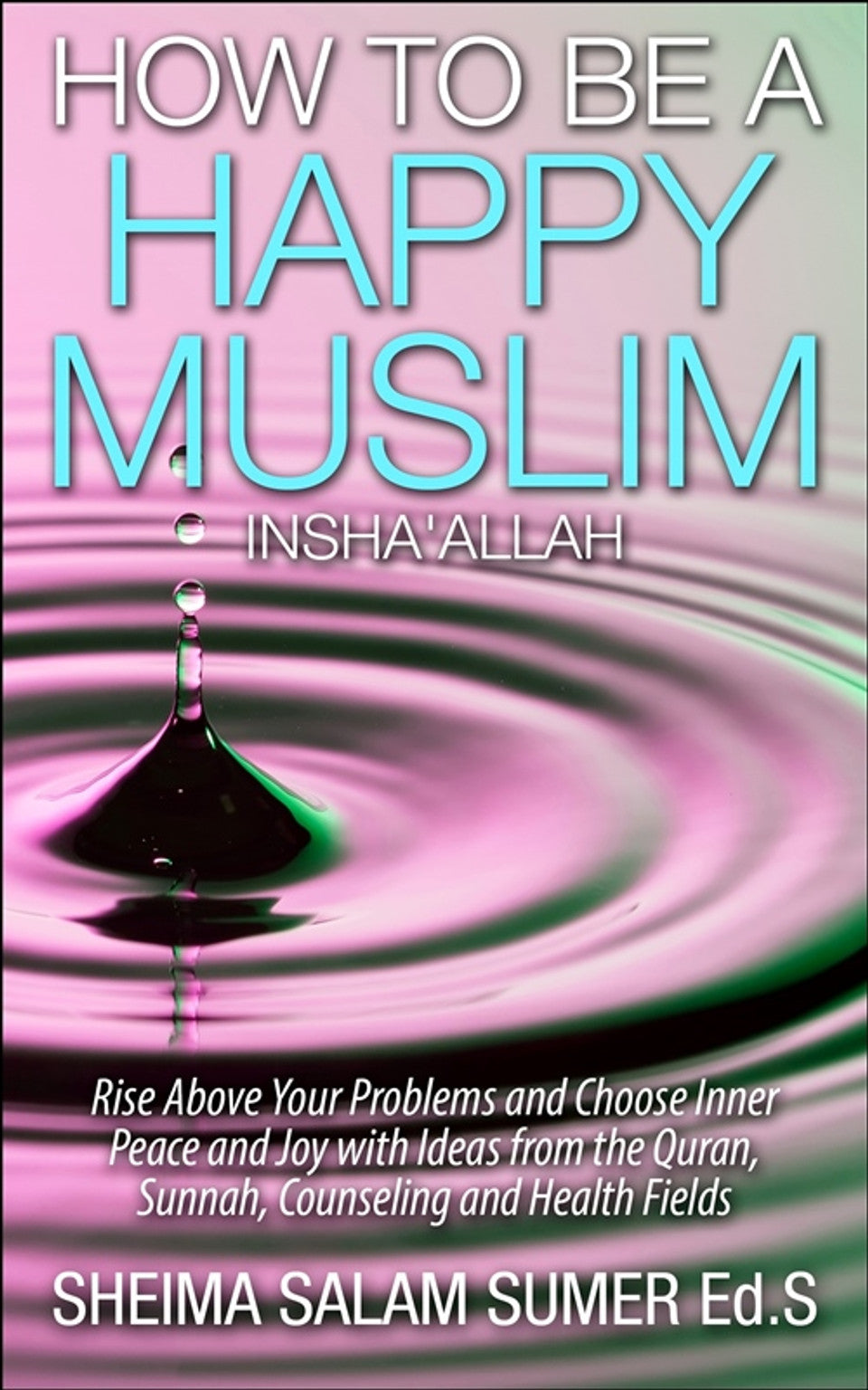 How to Be a Happy Muslim_The Islamic Guide to Inner Peace and Joy
