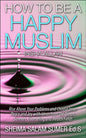 How to Be a Happy Muslim_The Islamic Guide to Inner Peace and Joy