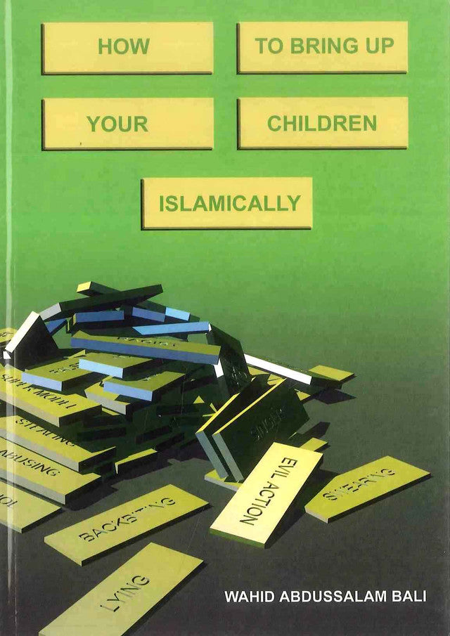 How to Bring Up Your Children Islamically by Wahid Abdussalam Bali
