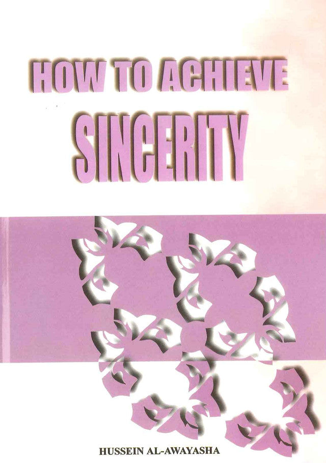 How to Achieve Sincerity by Hussein Al-Awayasha