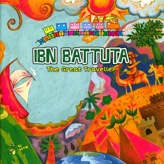 Ibn Battuta – The Great Traveller | Muslim Scientists Series | Islamic Educational Book for Kids
