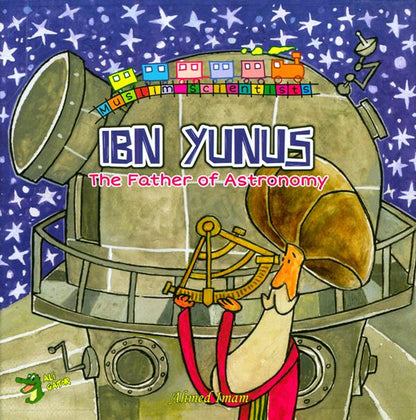 Ibn Yunus – The Father of Astronomy | Muslim Scientists Series | Islamic Educational Book for Kids