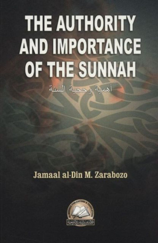 The Authority & Importance of the Sunnah – English Edition by Jamāl al-Dīn M. Zarabozo
