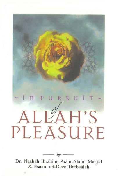 In pursuit of Allah's Pleasure by Dr. Naahah Ibrahim, Asim Abdul Maajid & Esaam-ud-Deen