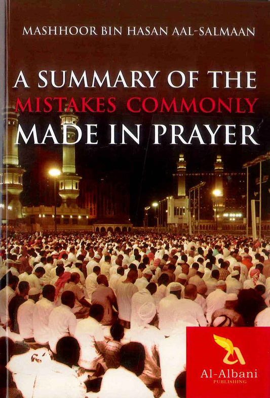 A Summary of the Mistakes Commonly Made in Prayer – Guide to Correcting Salah Errors
