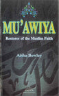 Muawiya: Restorer of the Muslim Faith – Aisha Bewley | Biography of Muawiyah ibn Abi Sufyan