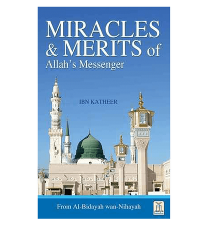 Miracles et mérites du Messager d'Allah : D'Al - Bidayah wan - Nihayah