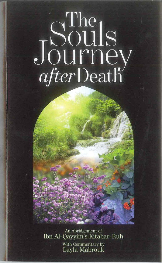 The Souls’ Journey After Death – Ibn al-Qayyim al-Jawziyya (abridged by Layla Mabrouk)