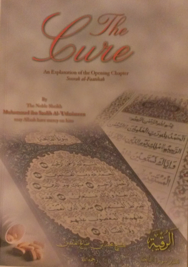 The Cure ( An Explanation of the opening chapter soorah al Fatiha) By The Noble Sheikh Muhammad ibn Saalih Al-‘Uthaimeen