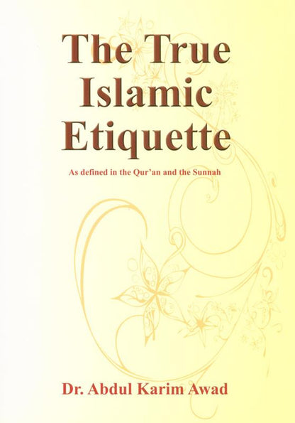The True Islamic Etiquette by Dr Abdul Karim Awad