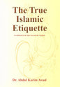 The True Islamic Etiquette by Dr Abdul Karim Awad